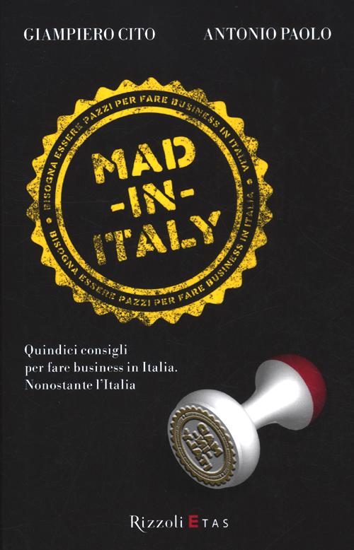 Mad in Italy. Quindici consigli per fare business in Italia nonostante l'Italia