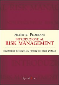 Introduzione al risk management. Un approccio integrato alla gestione dei rischi aziendali