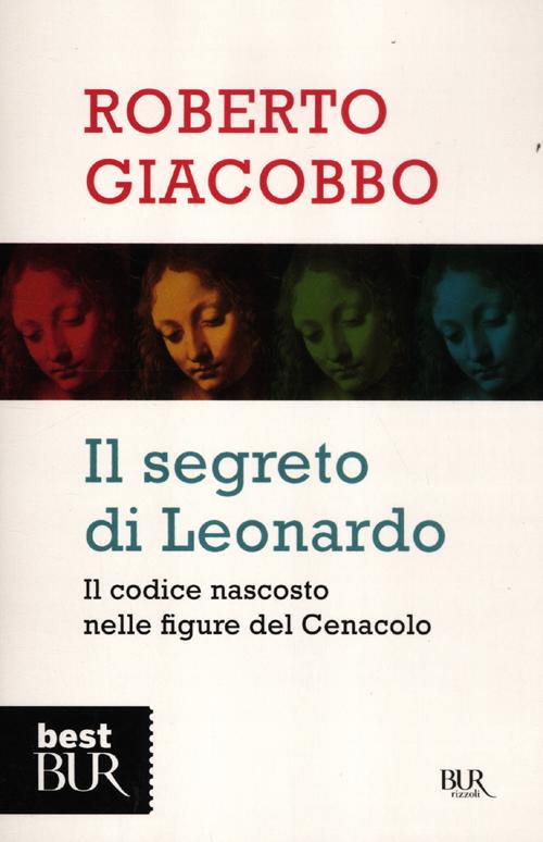 Il segreto di Leonardo. Il codice nascosto nelle figure del Cenacolo