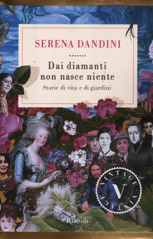 Dai diamanti non nasce niente. Storie di vita e di giardini