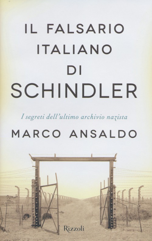 Il falsario italiano di Schindler. I segreti dell'ultimo archivio nazista