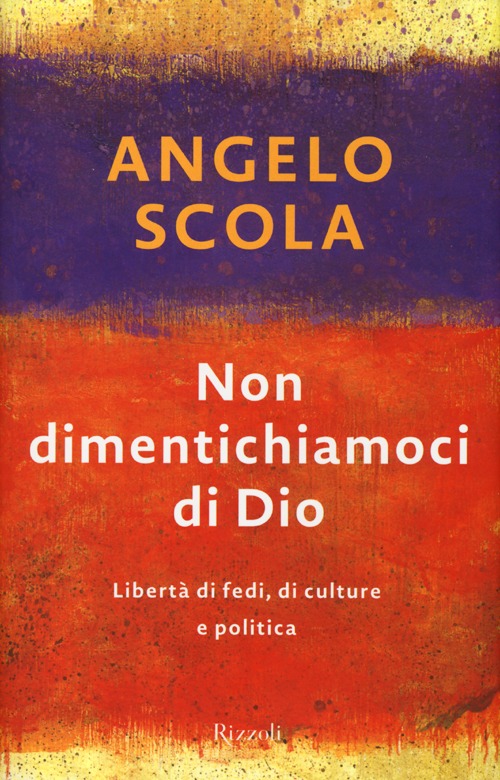 Non dimentichiamoci di Dio. Libertà di fedi, di culture e politica