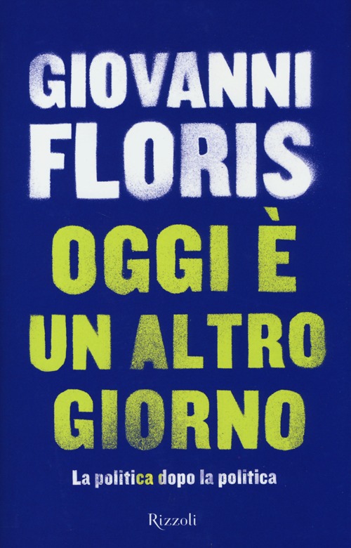 Oggi è un altro giorno. La politica dopo la politica