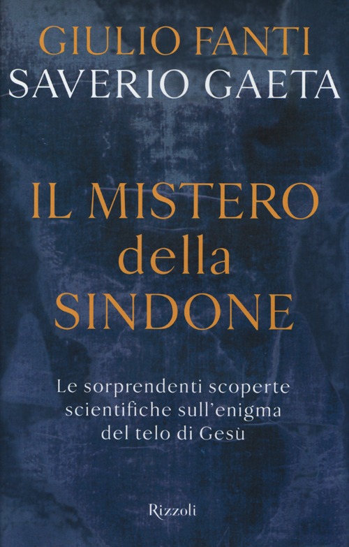 MISTERO DELLA SINDONE. LE SORPRENDENTI SCOPERTE SCIENTIFICHE SULL'ENIGMA DEL TELO DI GESÙ (IL) - 9788817065580