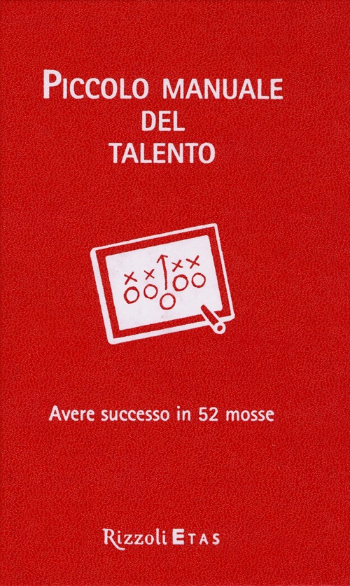 Piccolo manuale del talento. Avere successo in 52 mosse