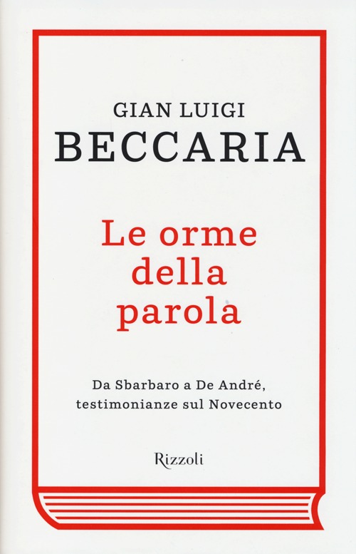 Le orme della parola. Da Sbarbaro a De André, testimonianze sul Novecento