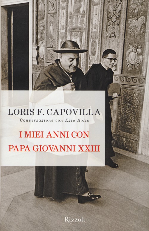 I miei anni con papa Giovanni XXIII. Conversazione con Ezio Bolis