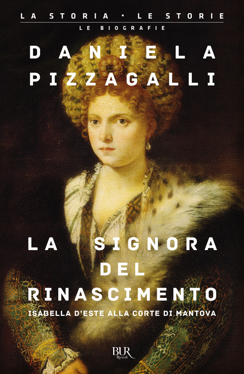 La signora del Rinascimento. Vita e splendori di Isabella d'Este alla corte di Mantova