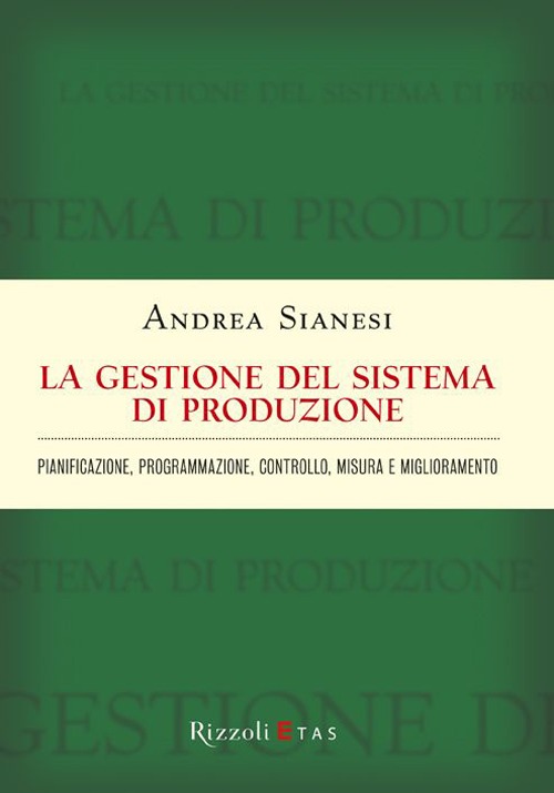 La gestione del sistema di produzione. Pianificazione, programmazione, controllo, misura e miglioramento