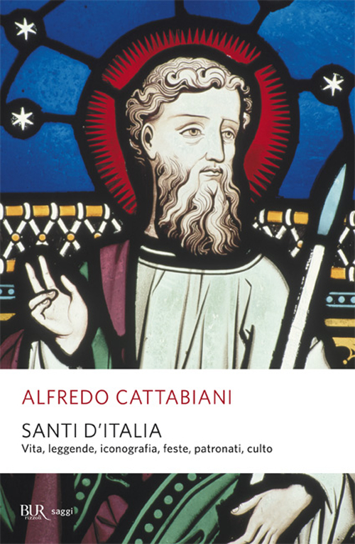 Santi d'Italia. Vita, leggende, iconografia, feste, patronati, culto