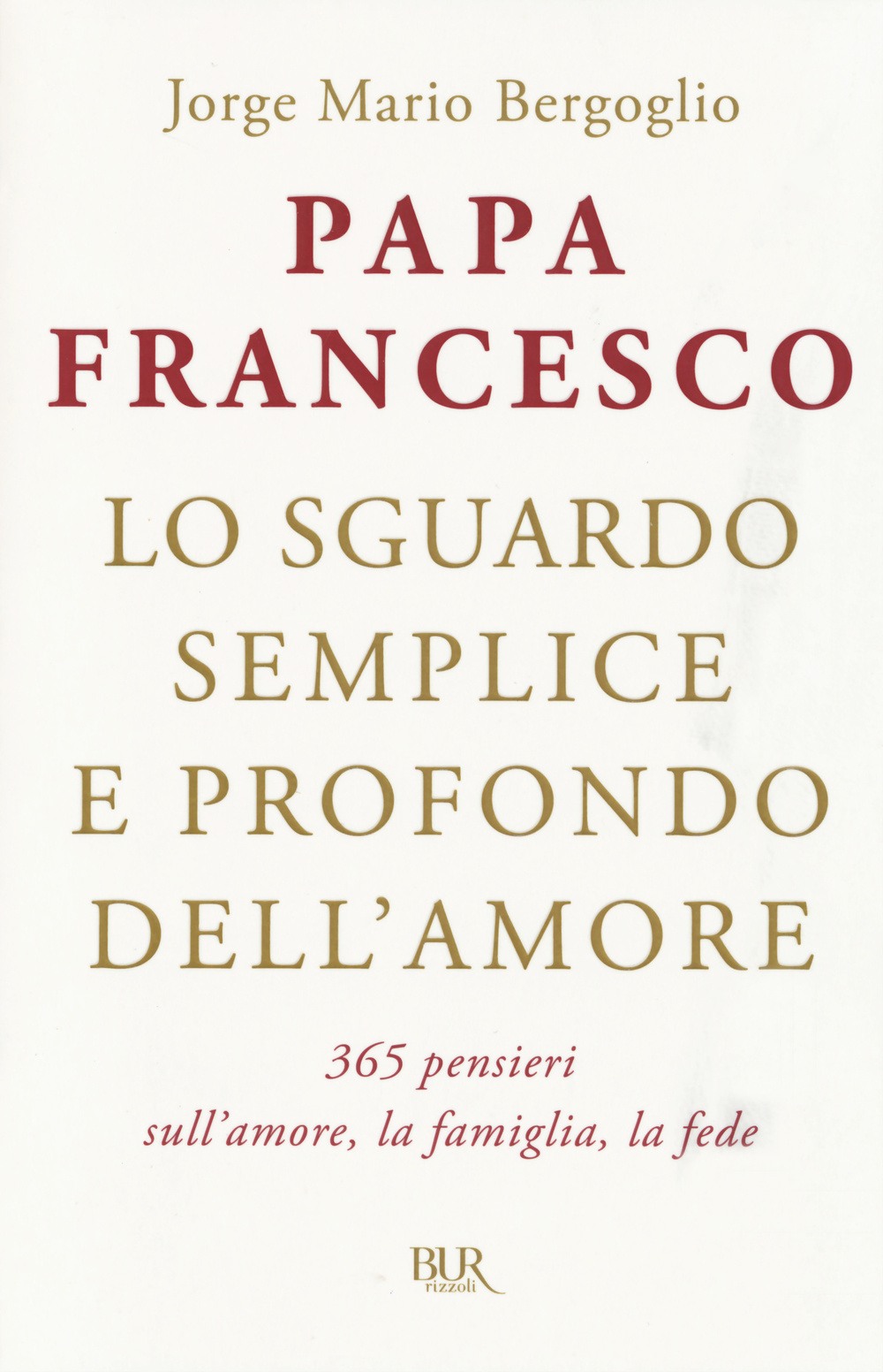 Lo sguardo semplice e profondo dell'amore. 365 pensieri sull'amore, la famiglia, la fede