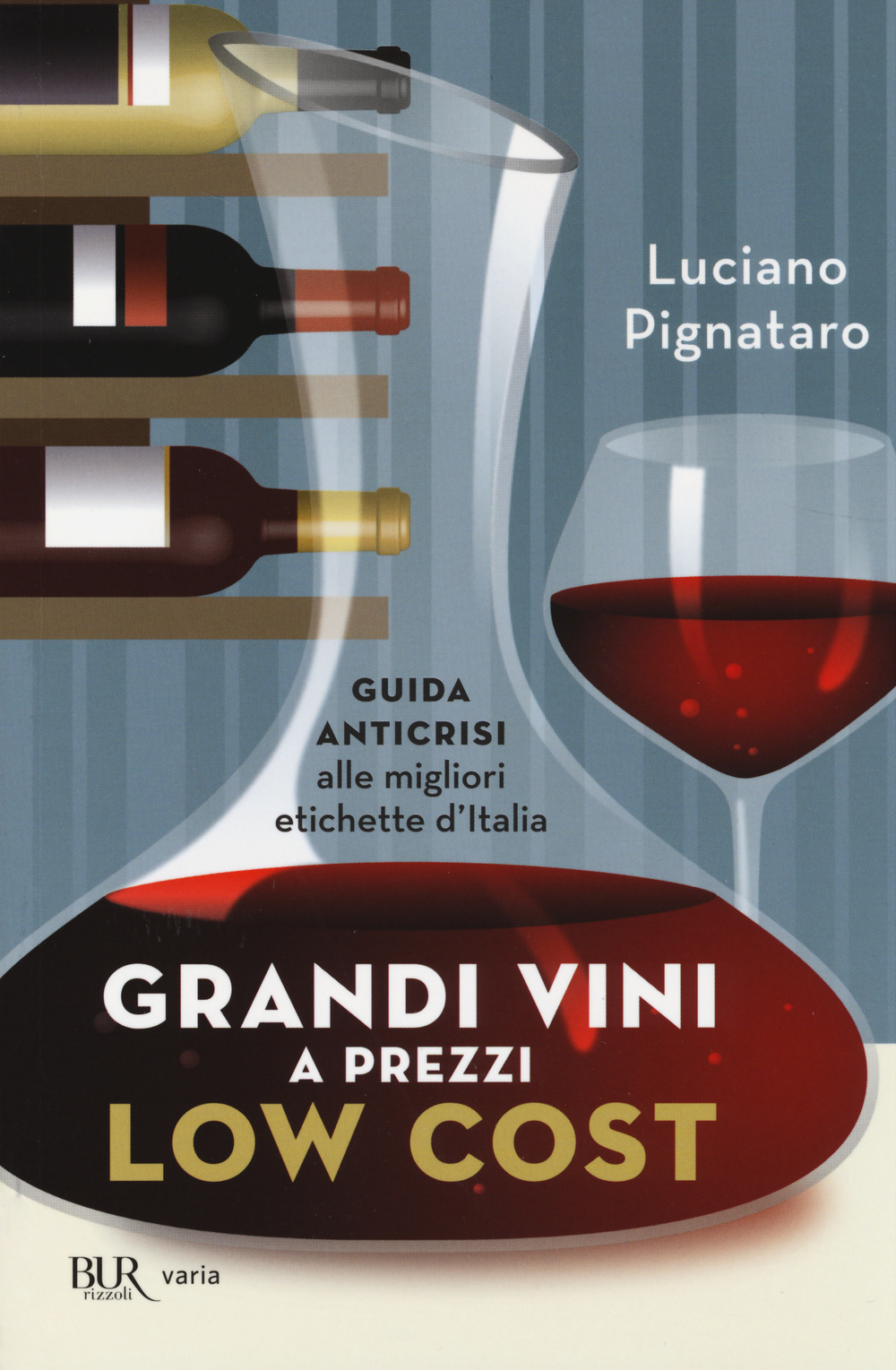 Grandi vini a prezzi low cost. Guida anticrisi alle migliori etichette d'Italia