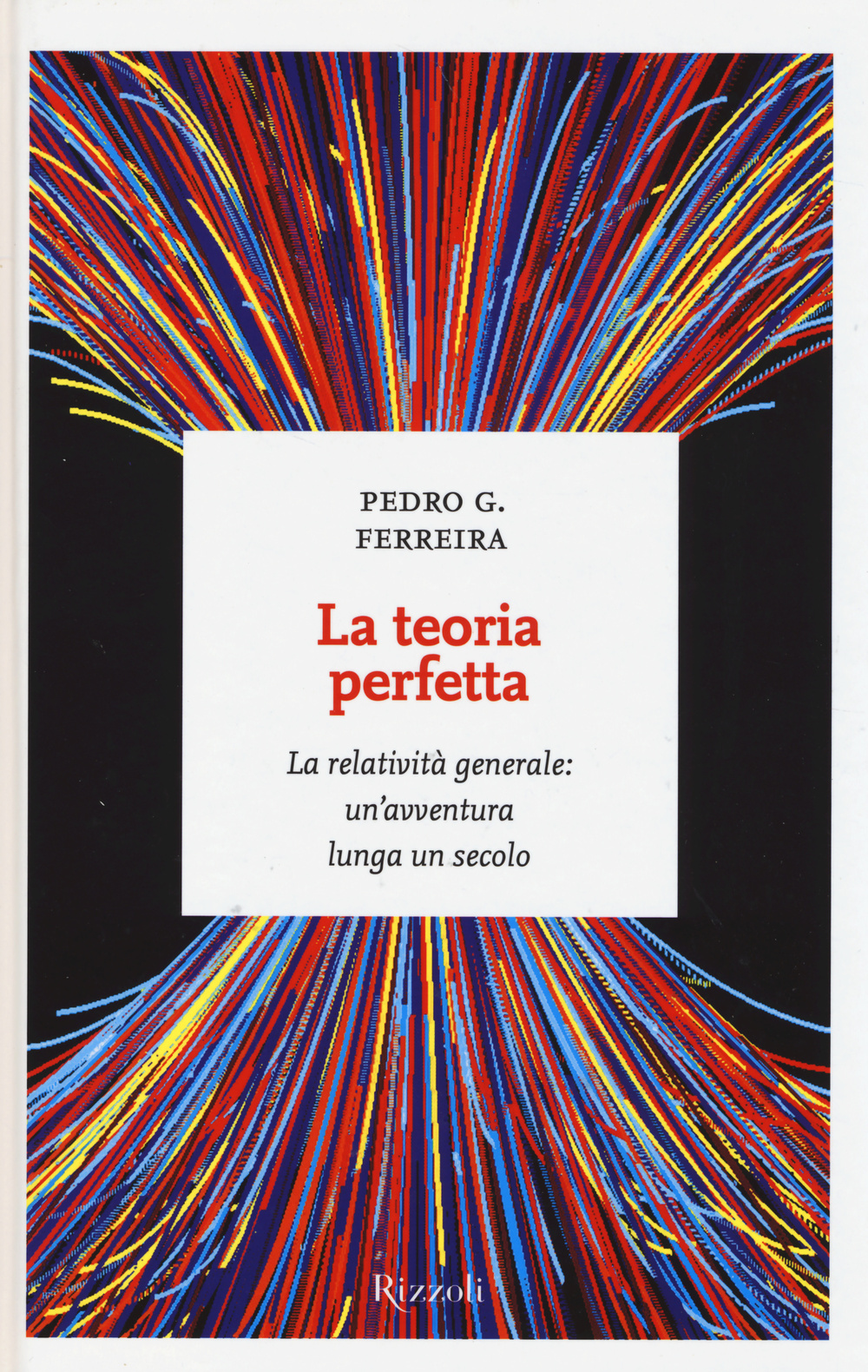 La teoria perfetta. La relatività generale: un'avventura lunga un secolo