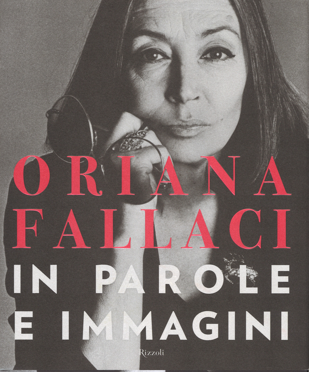 Oriana Fallaci. In parole e immagini. Ediz. illustrata