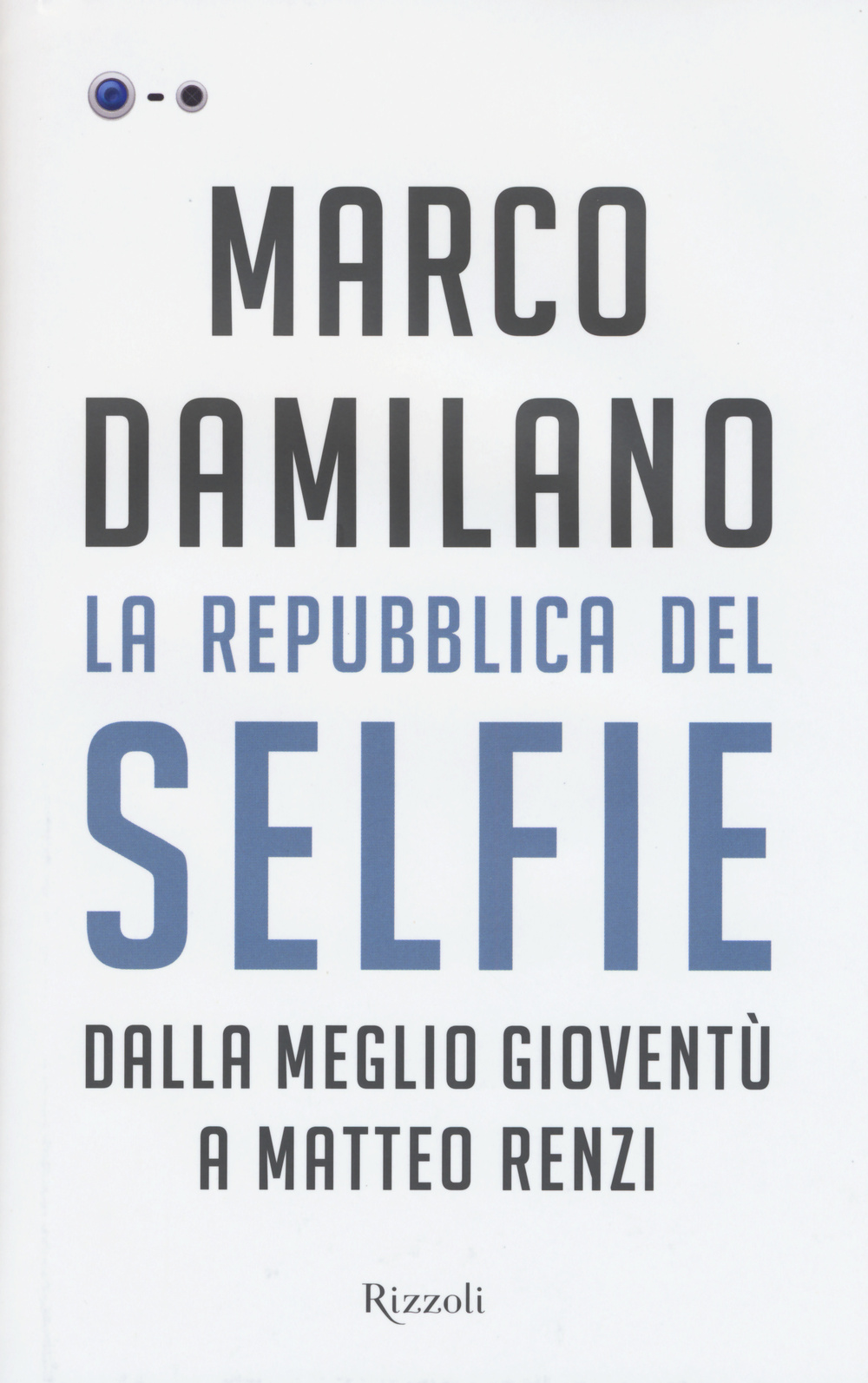 La Repubblica del Selfie. Dalla meglio gioventù a Matteo Renzi