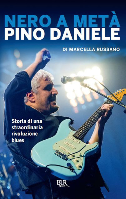 Nero a metà. Dalle origini a «Grande madre» tutta la poesia di Pino Daniele