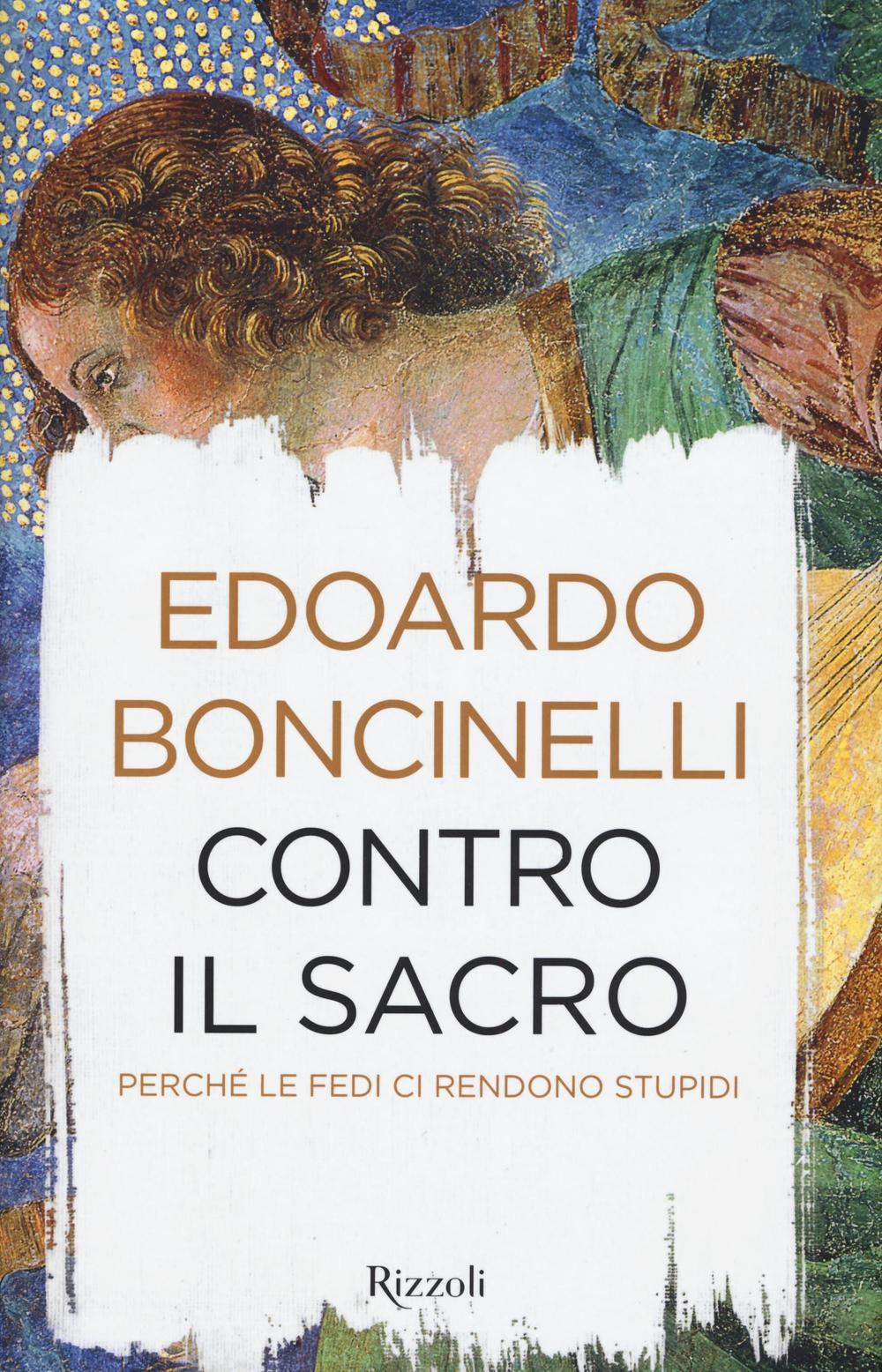 Contro il sacro. Perché le fedi ci rendono stupidi