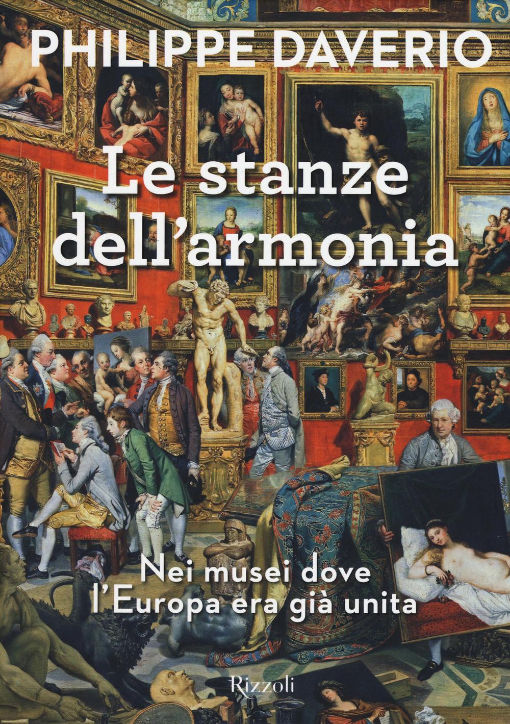 Le stanze dell'armonia. Nei musei dove l'Europa era già unita. Ediz. a colori