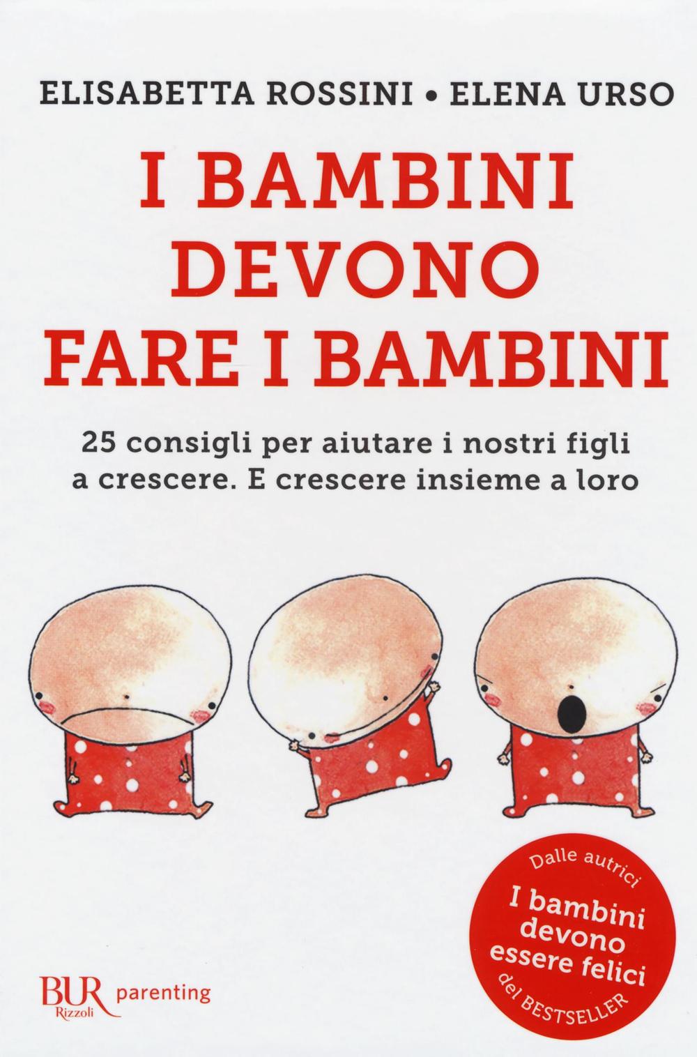 I bambini devono fare i bambini. 25 consigli per aiutare i nostri figli a crescere. E crescere insieme a loro