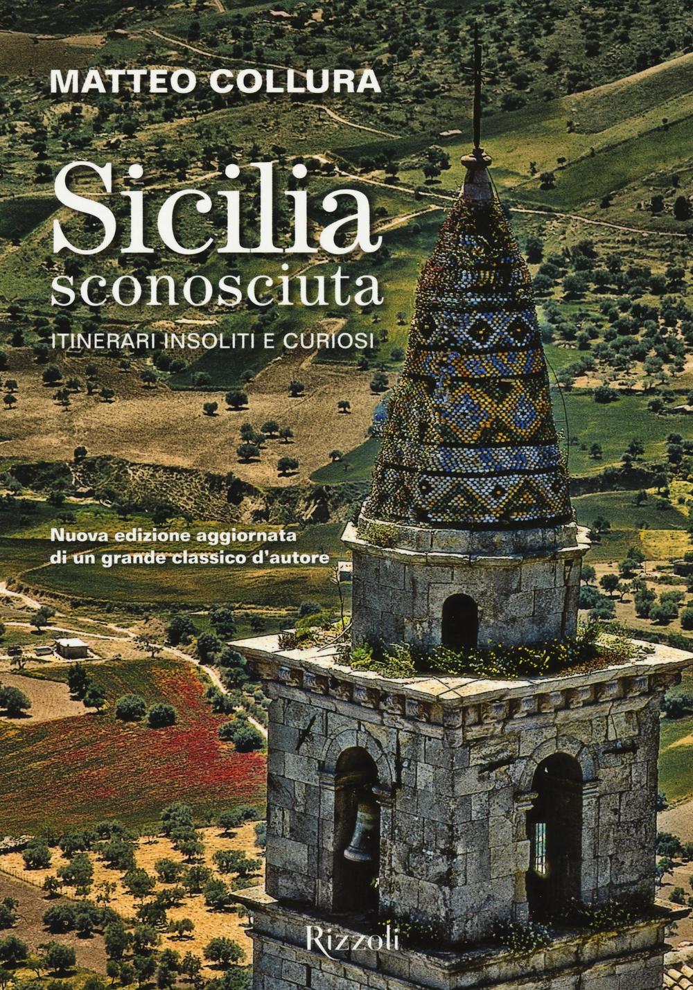 Sicilia sconosciuta. Itinerari insoliti e curiosi