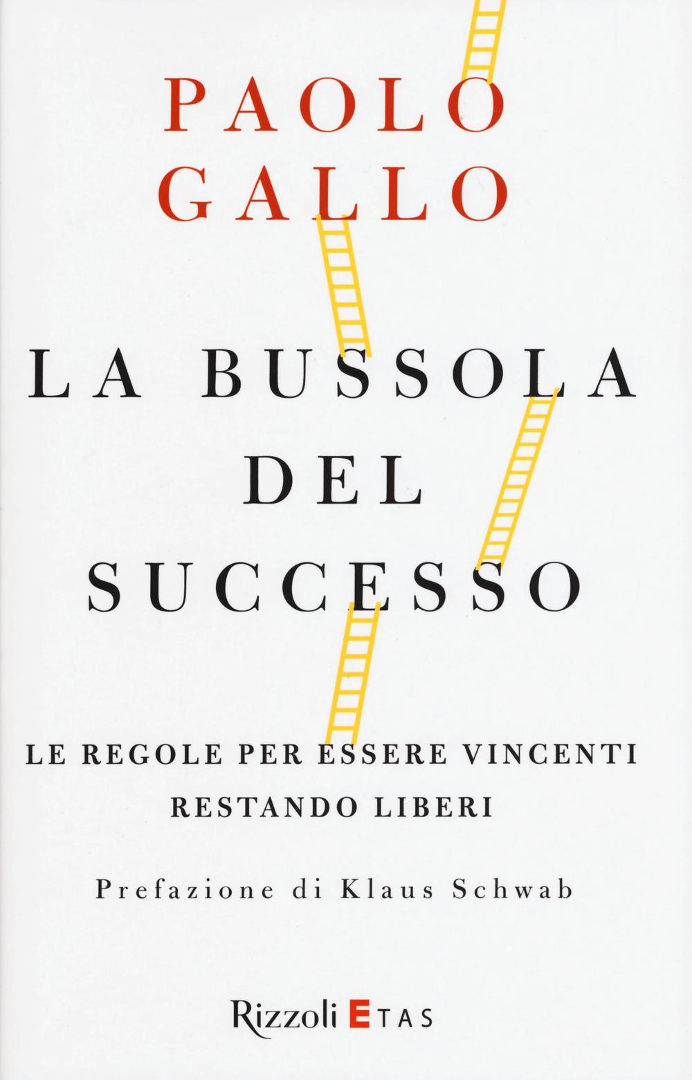 La bussola del successo. Le regole per essere vincenti restando liberi