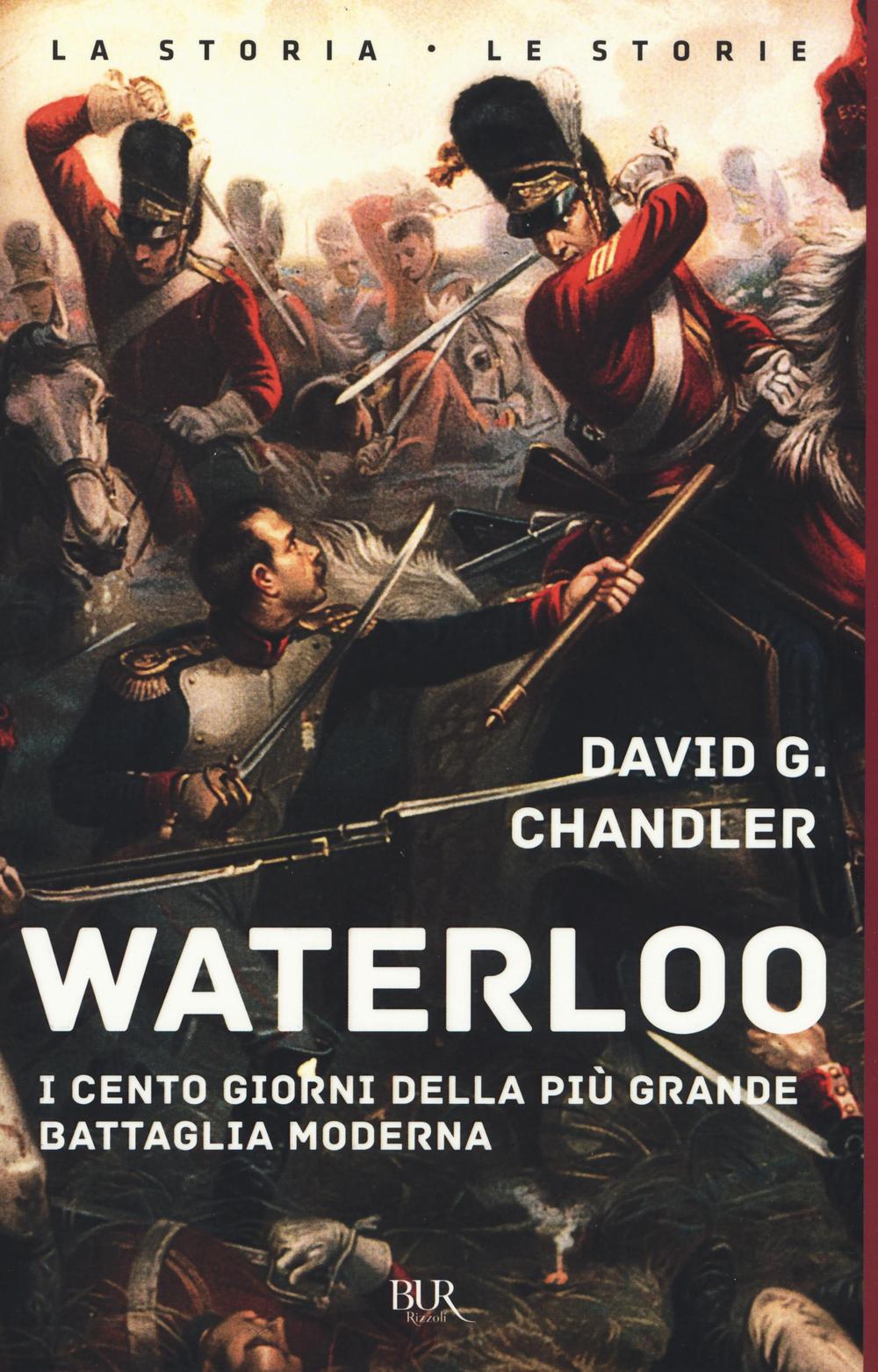 Waterloo. I cento giorni della più grande battaglia moderna