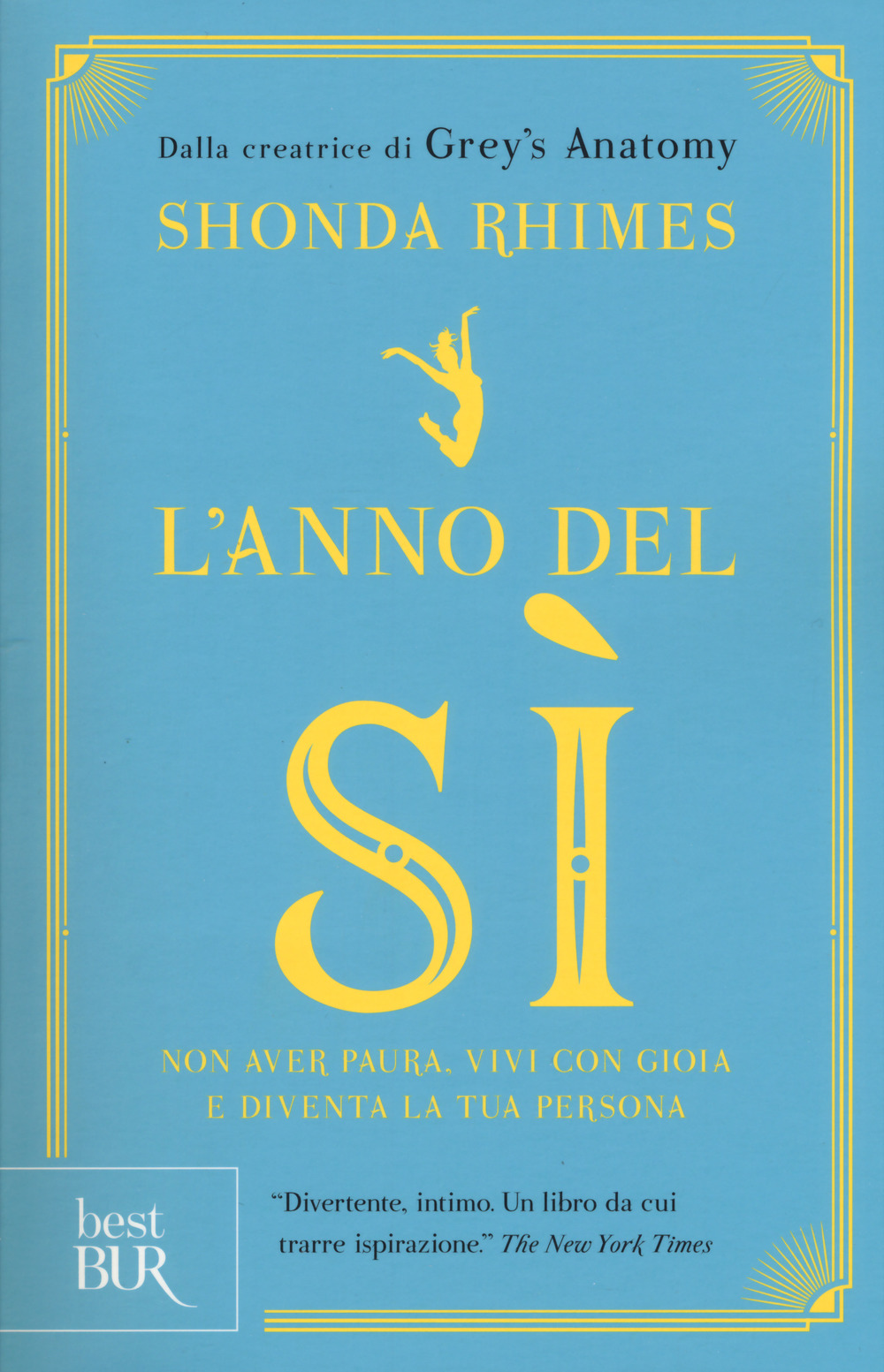 L'anno del sì. Non avere paura, vivi con gioia e diventa la tua persona