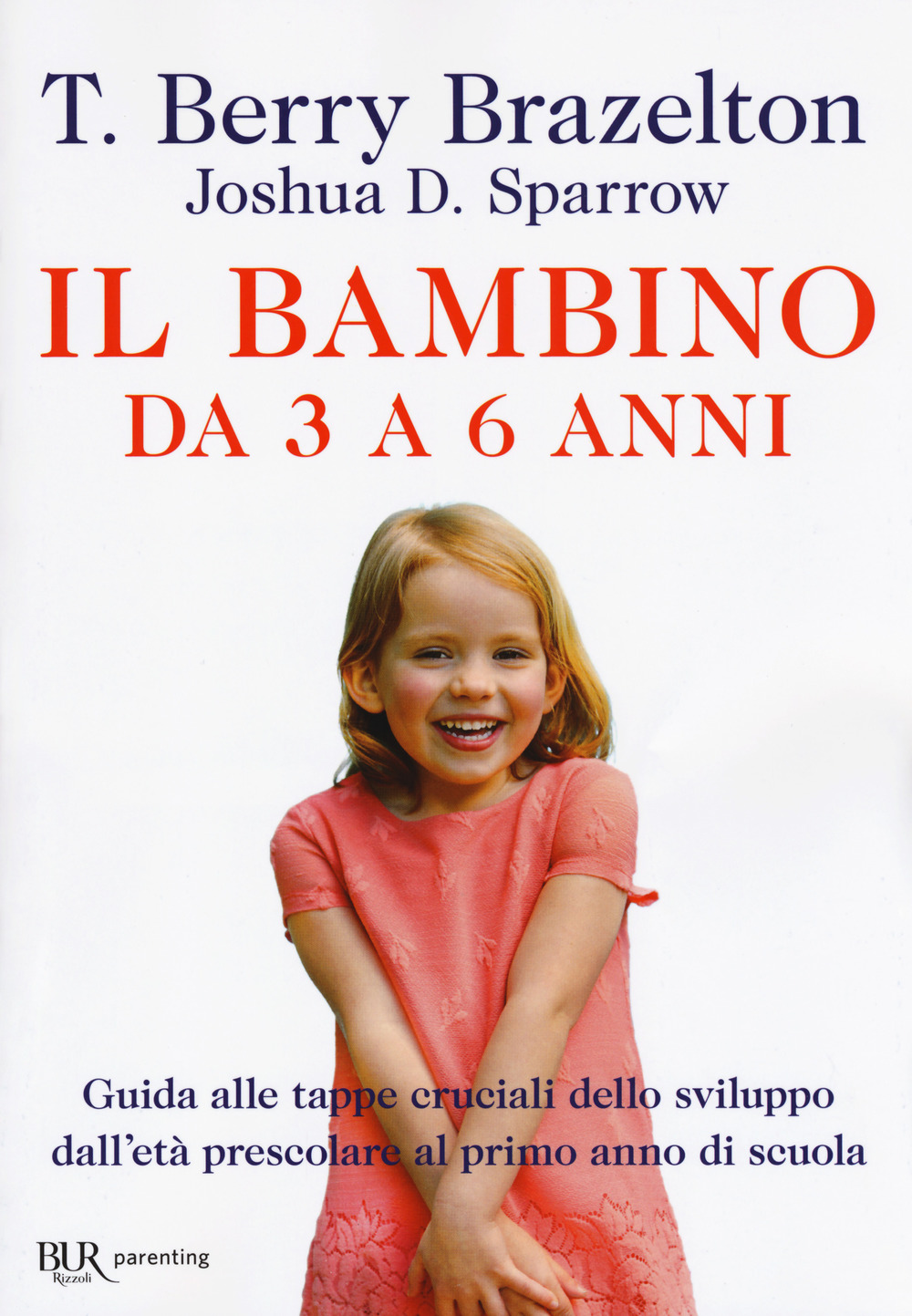 Il bambino da 3 a 6 anni. Guida alle tappe cruciali dello sviluppo dall'età prescolare al primo anno di scuola