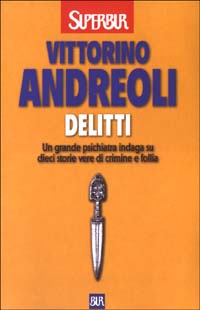 Delitti. Un grande psichiatra indaga su dieci storie vere di crimine e follia