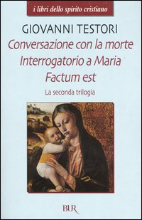 La seconda trilogia. Conversazione con la morte-Interrogatorio a Maria-Factum est