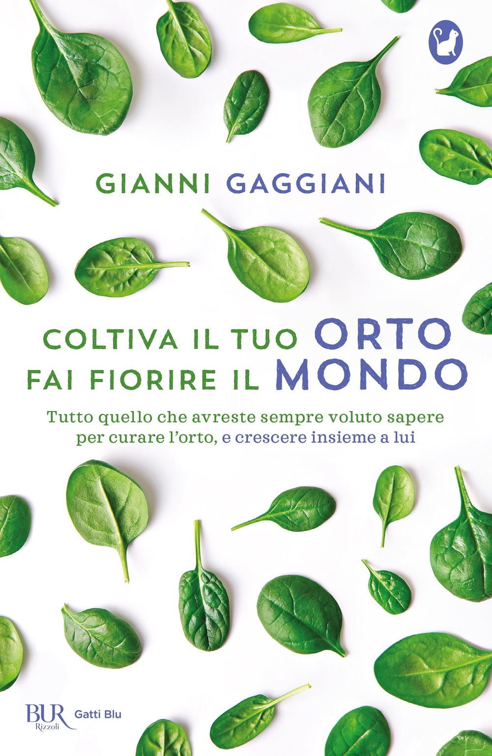 Coltiva il tuo orto, fai fiorire il mondo. Tutto quello che avreste sempre voluto sapere per curare l'orto, e crescere insieme a lui