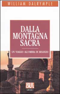 Dalla montagna sacra. Un viaggio all'ombra di Bisanzio