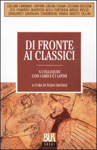 Di fronte ai classici. A colloquio con i greci e i latini