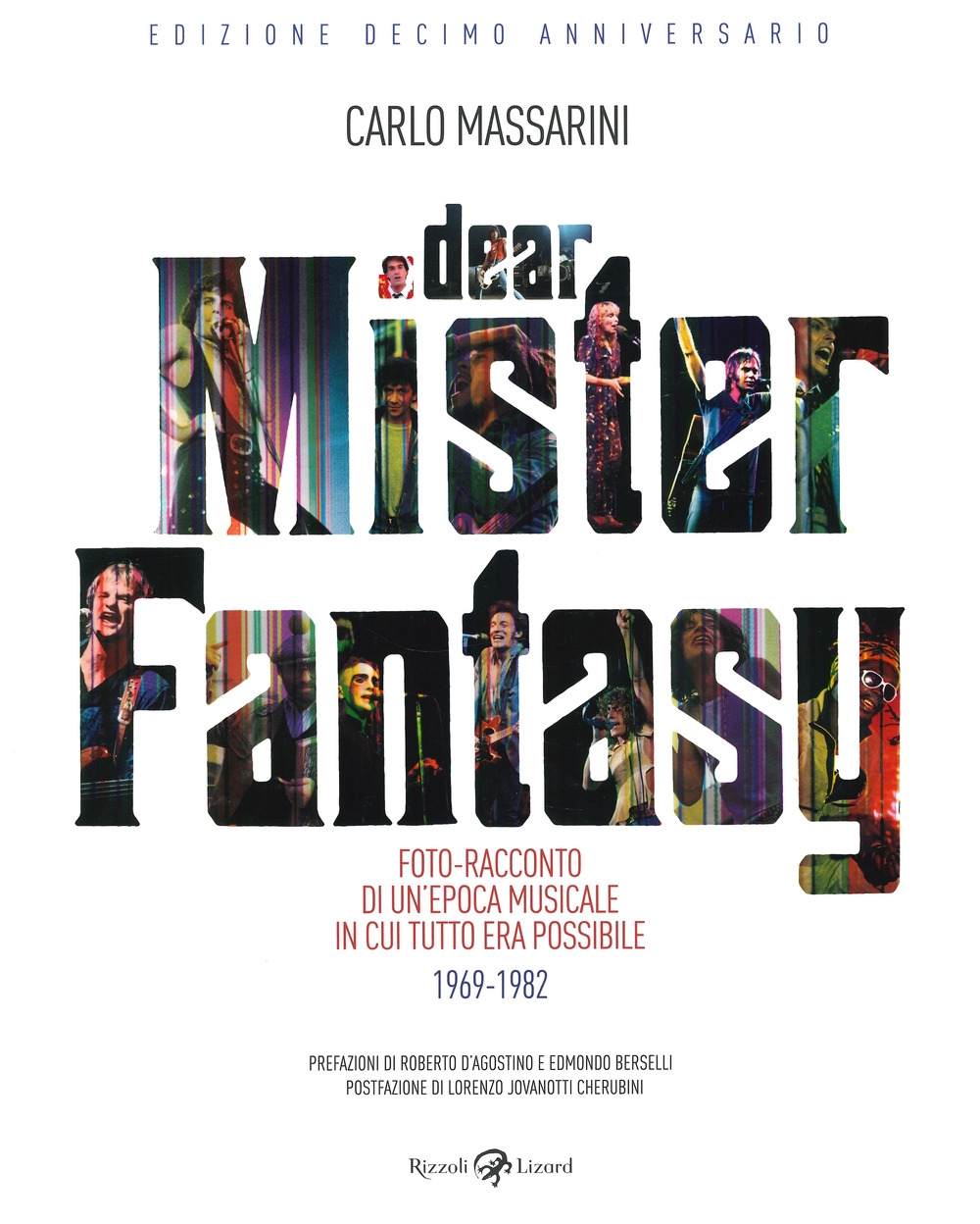 Dear Mister Fantasy. Foto-racconto di un'epoca musicale in cui tutto era possibile. 1969-1982. Edizione decimo anniversario. Ediz. a colori