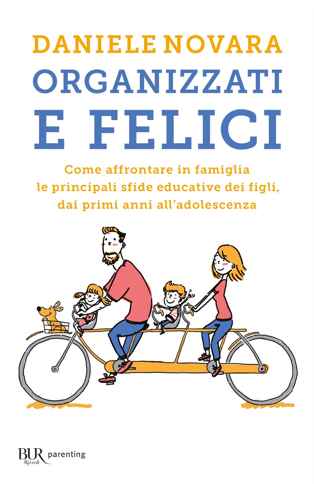 Organizzati e felici. Come affrontare in famiglia le principali sfide educative dei figli, dai primi anni all'adolescenza