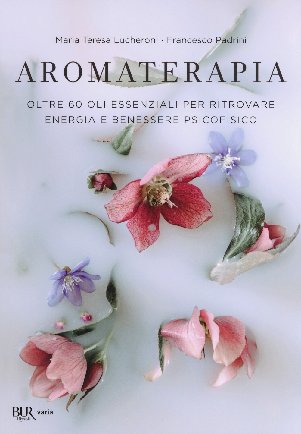 Aromaterapia. Oltre 60 oli essenziali per ritrovare energia e benessere psicofisico