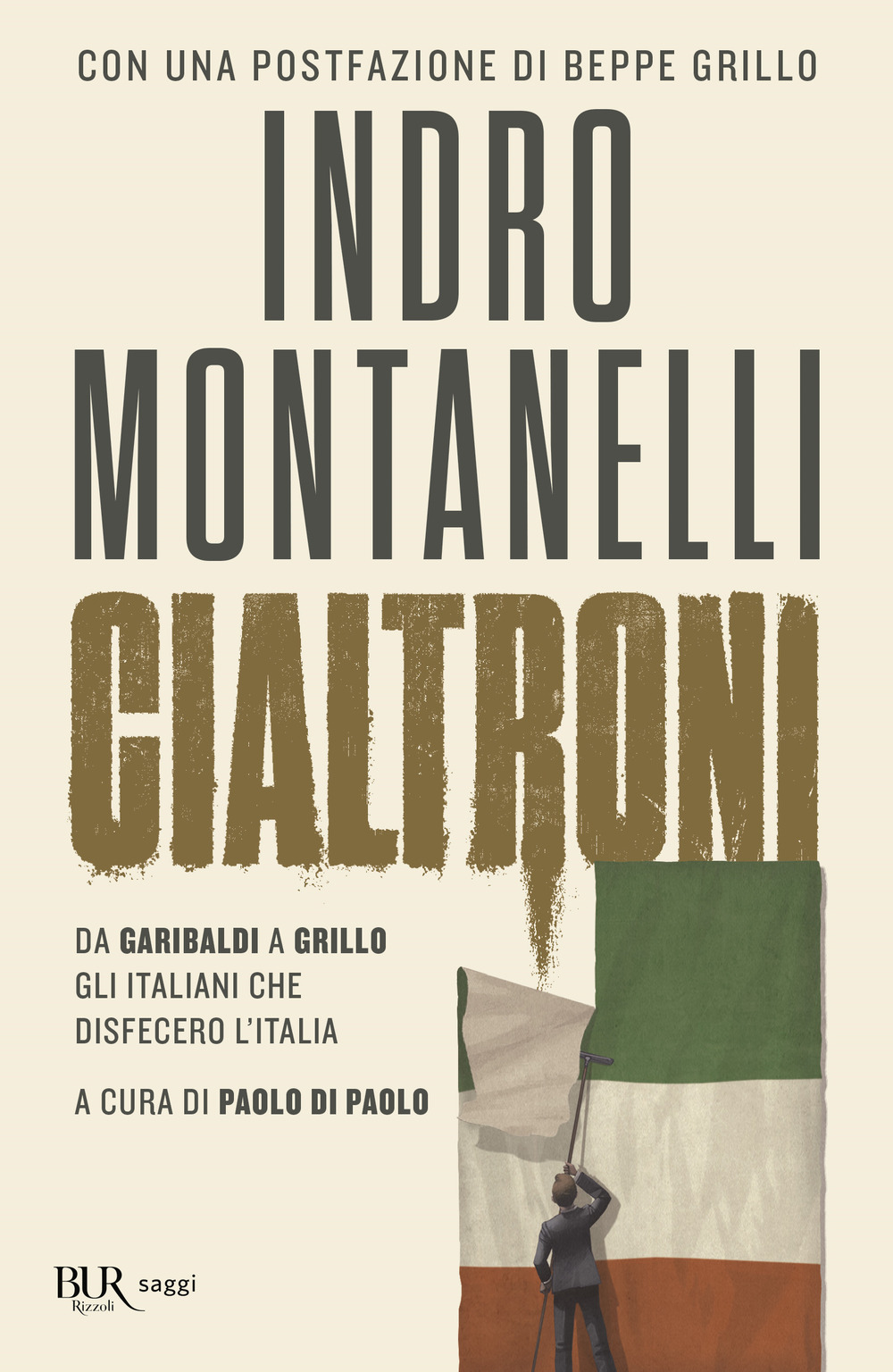 Cialtroni. Da Garibaldi a Grillo gli italiani che disfecero l'Italia