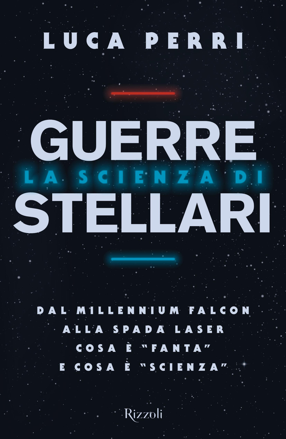 La scienza di Guerre Stellari. Dal Millennium Falcon alla spada laser cosa è «fanta» e cosa è «scienza»