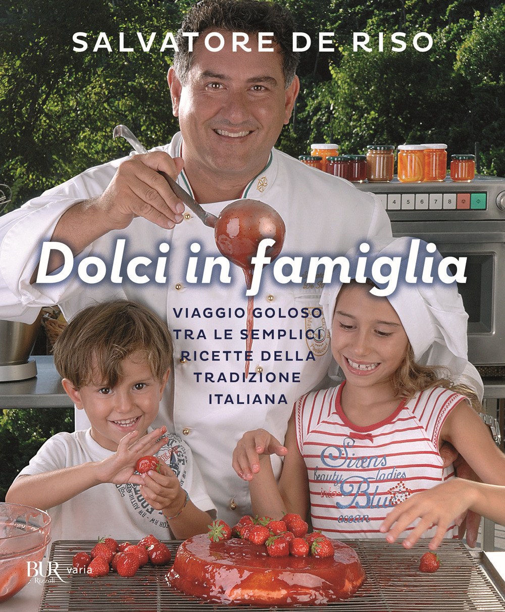 Dolci in famiglia. Viaggio goloso tra le semplici ricette della tradizione italiana