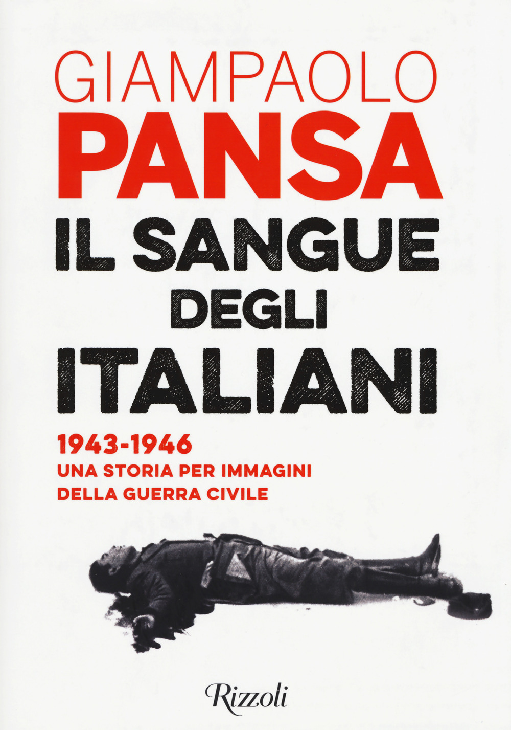 Il sangue degli italiani. 1943-1946. Una storia per immagini della guerra civile