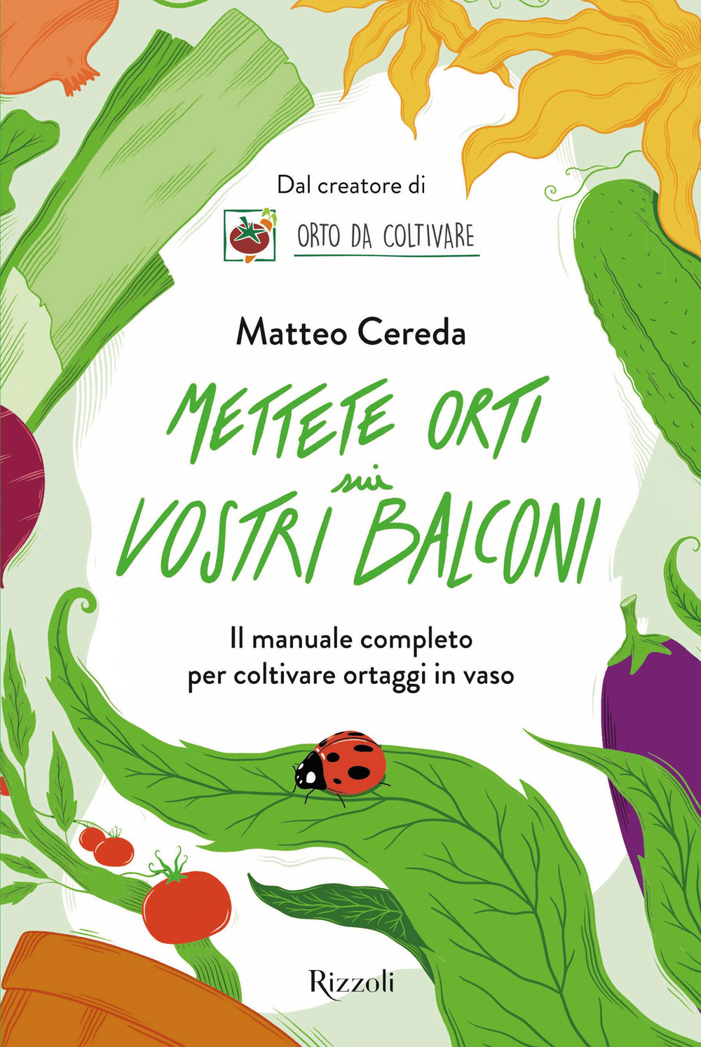 Mettete orti sui vostri balconi. Il manuale completo per coltivare ortaggi in vaso