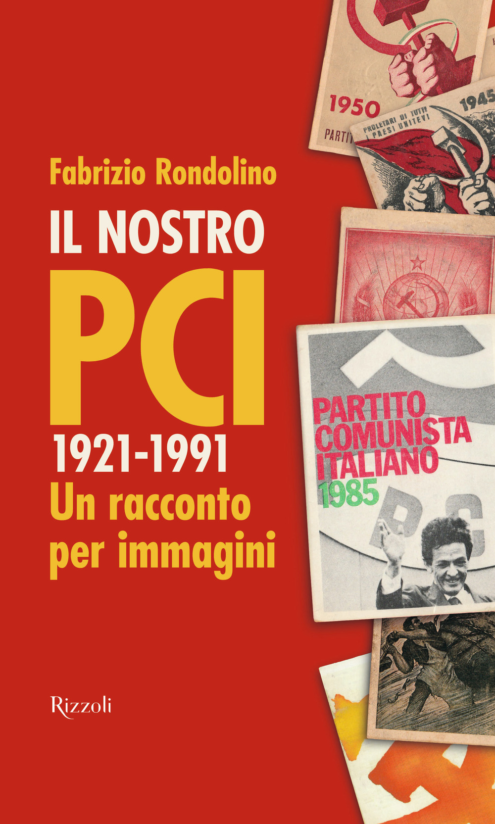 Il nostro PCI. 1921-1991. Un racconto per immagini