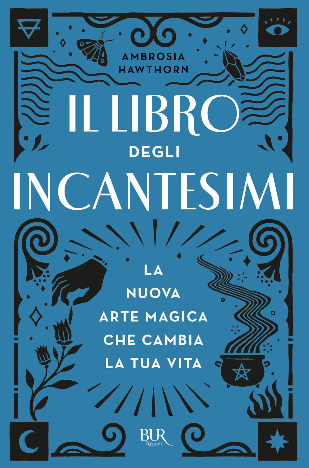 Il libro degli incantesimi. La nuova arte magica che cambia la tua vita