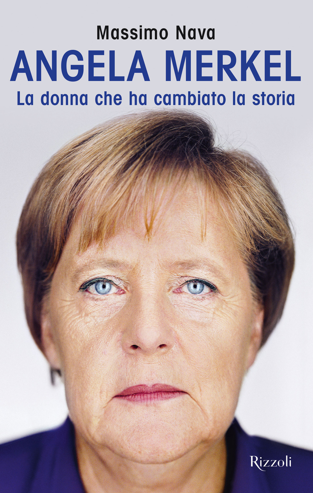 Angela Merkel. La donna che ha cambiato la storia