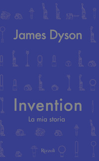 INVENTION LA MIA STORIA di DYSON JAMES