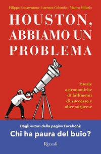 HOUSTON ABBIAMO UN PROBLEMA STORIE ASTRONOMICHE DI FALLIMENTI DI SUCCESSO E ALTRE...