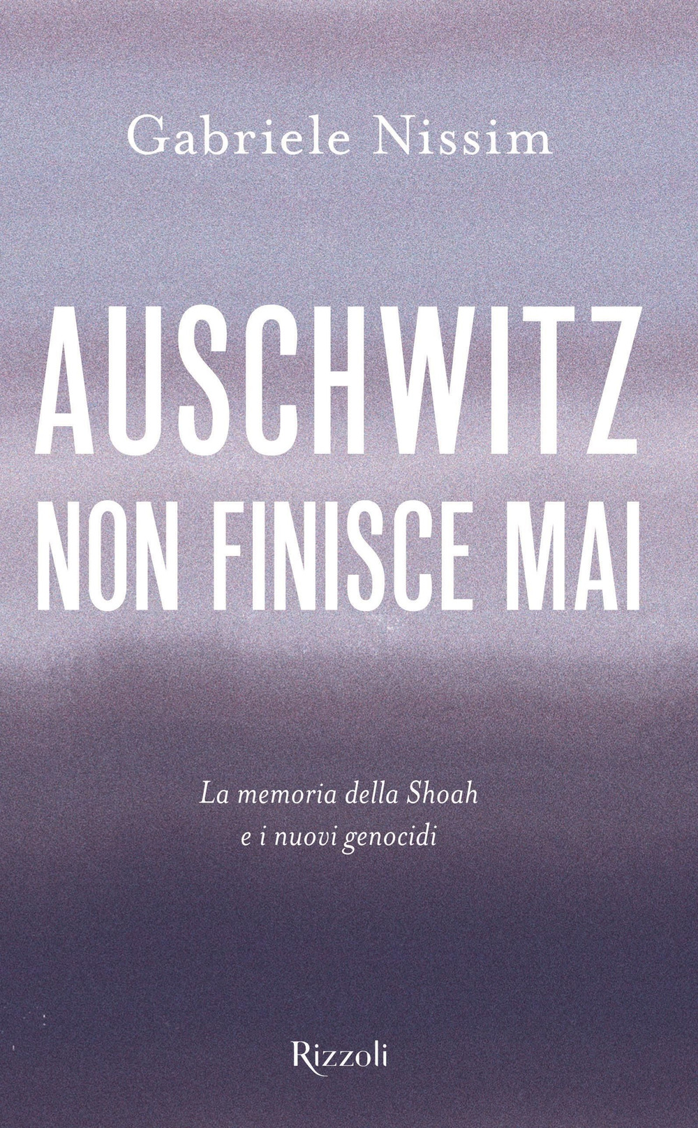 Auschwitz non finisce mai. La memoria della Shoah e i nuovi genocidi