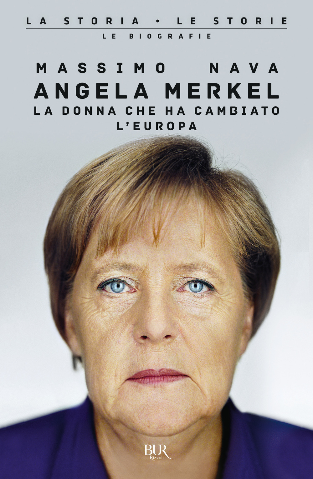 Angela Merkel. La donna che ha cambiato l'Europa