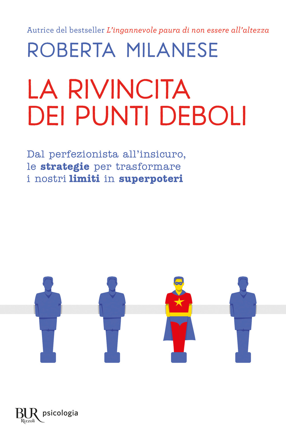 La rivincita dei punti deboli. Dal perferzionista all'insicuro, le strategie per trasformare i nostri limiti in superpoteri