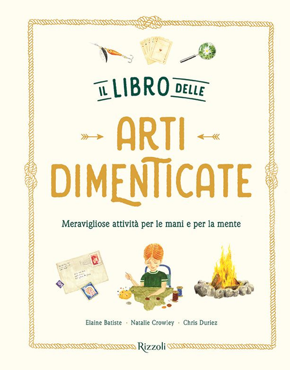 Il libro delle arti dimenticate. Meravigliose attività per le mani e per la mente. Ediz. illustrata